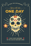 Do What You Love Because You Will Die One Day: A Daily Death Reminder So You Can Do Your Best Work: 150 Page Lightly-Lined Journal, Notebook, Writing Pad