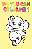Do You Can Color Me ?: Happy Elephant For Coloring -Coloring & Activity Book-