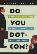 Do You Dot-Com?: A Field Guide to Understanding Life at an Internet Company