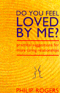 Do You Feel Loved by Me?: Practical Suggestions for More Caring Relationships