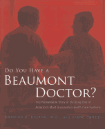 Do You Have a Beaumont Doctor?: The Remarkable Story of Building One of America's Most Successful Health Care Systems - Diokno, Ananias C, M.D., and Carey, Diane