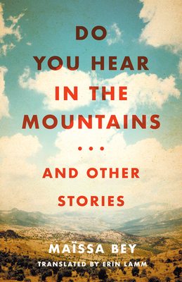 Do You Hear in the Mountains... and Other Stories - Bey, Massa, and Lamm, Erin (Translated by), and Rice, Alison (Afterword by)