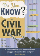 Do You Know the Civil War?: A Brain-Stretching Quiz about the Historic Struggle Between the Blue and Gray