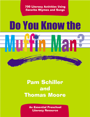 Do You Know the Muffin Man?: Literacy Activities Using Favorite Rhymes and Songs - Schiller, Pam, PhD, and Moore, Thomas, MRCP
