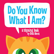 Do You Know What I Am?: A Rhyming Book