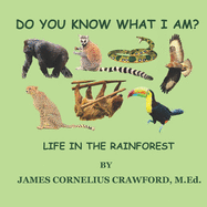 Do You Know What I Am?: Life in the Rainforest