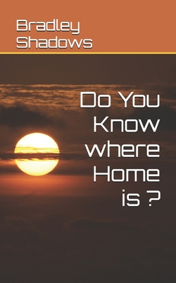 Do You Know where Home is ? - Shadows, Bradley