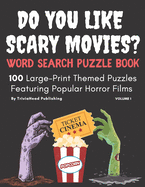 DO YOU LIKE SCARY MOVIES? Word Search Puzzle Book, Volume 1: 100 Large-Print Themed Puzzles Featuring Popular Horror Films