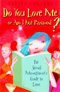 Do You Love Me or Am I Just Paranoid?: The Serial Monogamist's Guide to Love