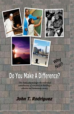 Do You Make A Difference? Why Not? - Rodriguez, John