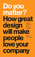 Do You Matter?: How Great Design Will Make People Love Your Company (Paperback)