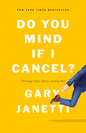 Do You Mind If I Cancel?: (things That Still Annoy Me)