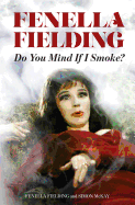 Do You Mind If I Smoke?: The Memoirs of Fenella Fielding