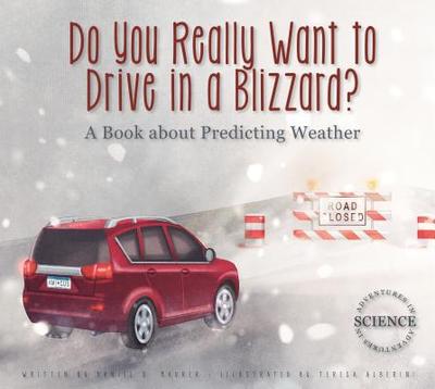 Do You Really Want to Drive in a Blizzard?: A Book about Predicting Weather - Maurer, Daniel D