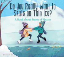 Do You Really Want to Skate on Thin Ice?: A Book about States of Matter