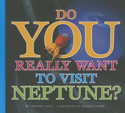 Do You Really Want to Visit Neptune? - Heos, Bridget