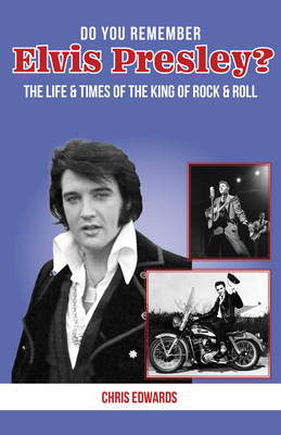 Do You Remember Elvis Presley?: The Life and Times of the King of Rock & Roll - Edwards, Chris