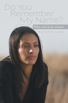 Do You Remember My Name?: When God Seems Distant - Captain, Stephanie M