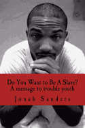 Do You Want to Be a Slave?: A Message to Troubled Youth