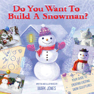 Do You Want to Build a Snowman?: Your Guide to Creating Exciting Snow-Sculptures