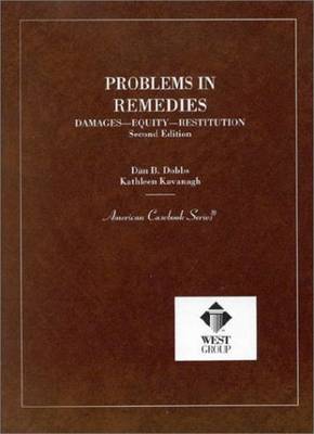 Dobbs and Kavanagh's Problems in Remedies, 2D - Dobbs, Dan B, and Kavanagh, Kathleen