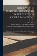 Dobie Vs. the Temporalities Board in the Superior Court, Montreal [microform]: Judgement by the Honorable Mr. Justice Jett, 29th December, 1879