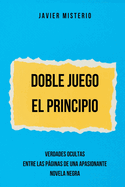 Doble Juego - El Principio: Verdades Ocultas entre las pginas de una apasionante Novela Negra