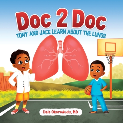 Doc 2 Doc: Tony and Jace Learn About The Lungs - Okorodudu, Dale