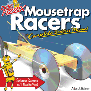 Doc Fizzix Mousetrap Racers: The Complete Builder's Manual