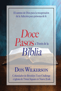 Doce Pasos a Travs de la Biblia: El camino de Dios para la recuperacin de la Adiccin para personas de fe