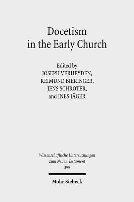 Docetism in the Early Church: The Quest for an Elusive Phenomenon - Verheyden, Joseph (Editor), and Bieringer, Reimund (Editor), and Schroter, Jens (Editor)