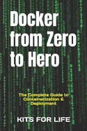Docker from Zero to Hero: The Complete Guide to Containerization & Deployment