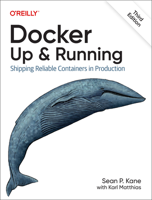 Docker: Up & Running: Shipping Reliable Containers in Production - Kane, Sean P, and Matthias, Karl
