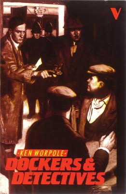 Dockers and Detectives: Popular Reading, Popular Writing - Worpole, Ken