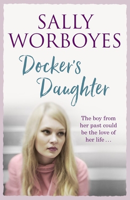 Docker's Daughter: An authentic and moving romantic saga set against the backdrop of the docks, streets, markets and pubs of Whitechapel - Worboyes, Sally