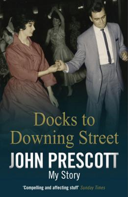 Docks to Downing Street: My Story - Prescott, John