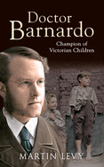 Doctor Barnardo: Champion of Victorian Children