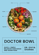 Doctor Bowl: Quick + Simple Balanced Vegetarian and Vegan Food