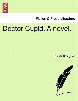 Doctor Cupid. a Novel. - Broughton, Rhoda