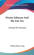 Doctor Johnson and the Fair Sex: A Study of Contrasts