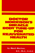 Doctor Morrison's Miracle Body Tune-Up for Rejuvenated Health