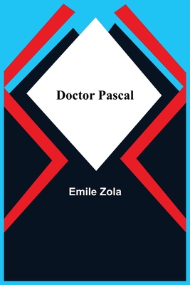 Doctor Pascal - Zola, Emile