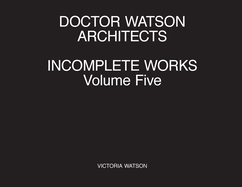 Doctor Watson Architects Incomplete Works Volume Five