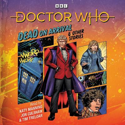 Doctor Who: Dead on Arrival & Other Stories: Doctor Who Audio Annual - Magrs, Paul, and Manning, Katy (Read by), and Culshaw, Jon (Read by)