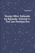 Doctor Who: Episode-by-Episode. Volume 3 - The Jon Pertwee Era