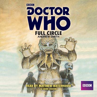 Doctor Who: Full Circle: A 4th Doctor Novelisation - Smith, Andrew, and Leeson, John (Read by), and Waterhouse, Matthew (Read by)
