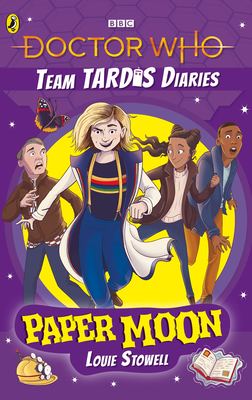 Doctor Who: Paper Moon: The Team TARDIS Diaries, Volume 1 - Stowell, Louie