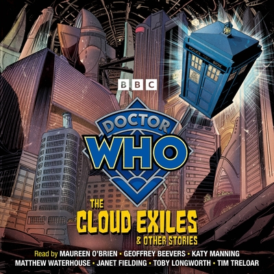 Doctor Who: The Cloud Exiles & Other Stories: Doctor Who Audio Annual - BBC, and O'Brien, Maureen (Read by), and Beevers, Geoffrey (Read by)