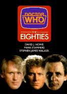 Doctor Who: The Eighties - Howe, David J., and Stammers, Mark, and Walker, Stephen James