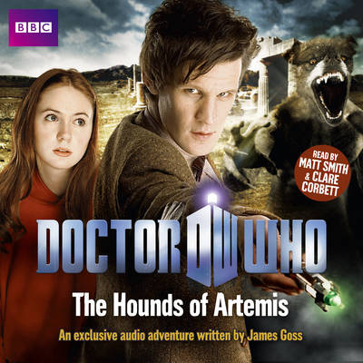 "Doctor Who": The Hounds of Artemis: (Audio Original) - Goss, James, and Corbett, Clare (Read by), and Smith, Matt (Read by)